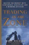 Trading in the Zone paperback by Mark Douglas .