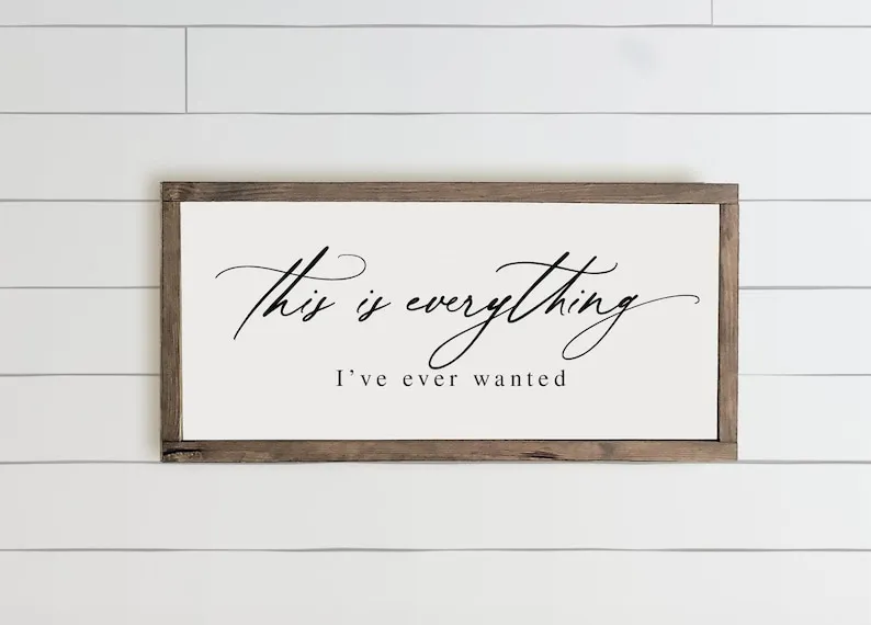 This Is Everything I've Ever Wanted Wood Framed Farmhouse Sign, Bedroom Sign, Living Room Sign, Family Wood Sign, Wood Quote Sign